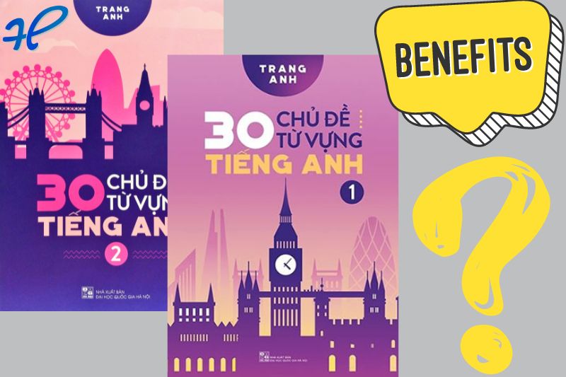 Những lợi ích của việc học từ vựng thông qua sách 30 chủ đề từ vựng tiếng Anh cô Trang Anh