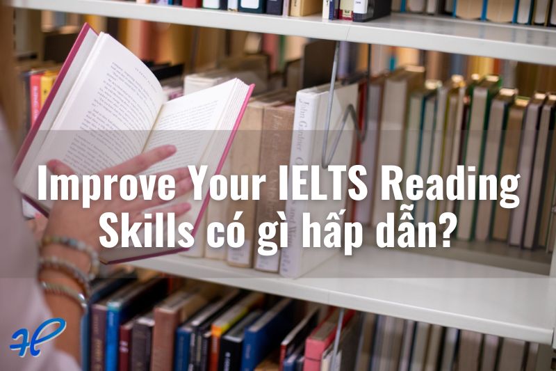 Improve Your IELTS Reading Skills có gì hấp dẫn