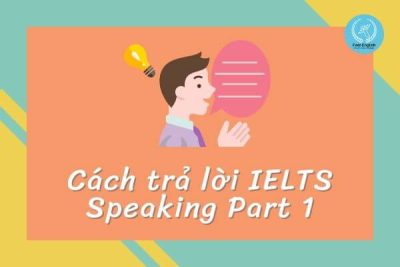 Cách trả lời IELTS Speaking Part 1
