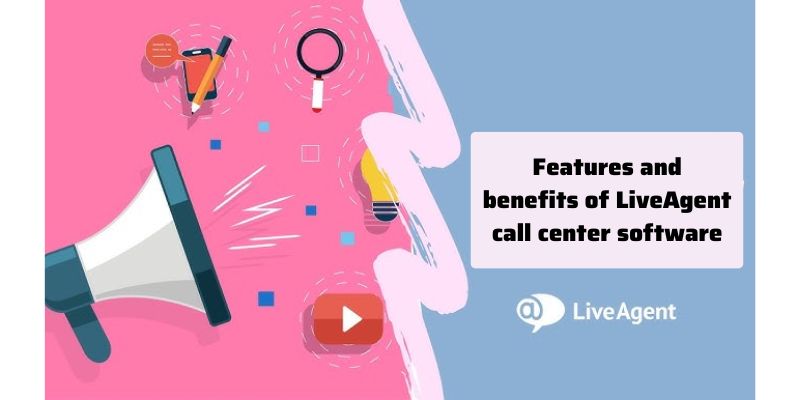 Features and benefits of LiveAgent call center software