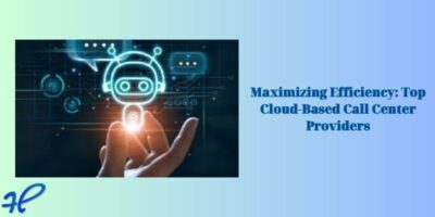Maximizing Efficiency Top Cloud-Based Call Center Providers