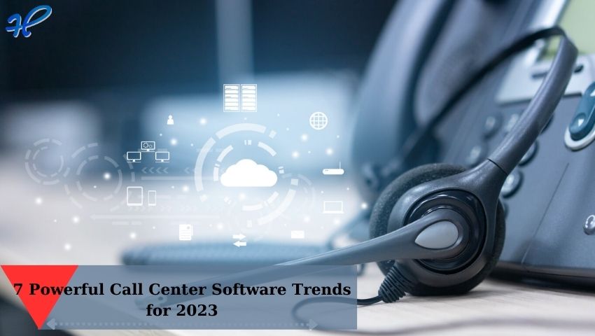7 Powerful Call Center Software Trends for 2023