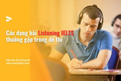 Các dạng bài Listening IELTS thường gặp trong đề thi