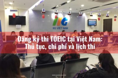 Đăng ký thi TOEIC tại Việt Nam Thủ tục, chi phí và lịch thi