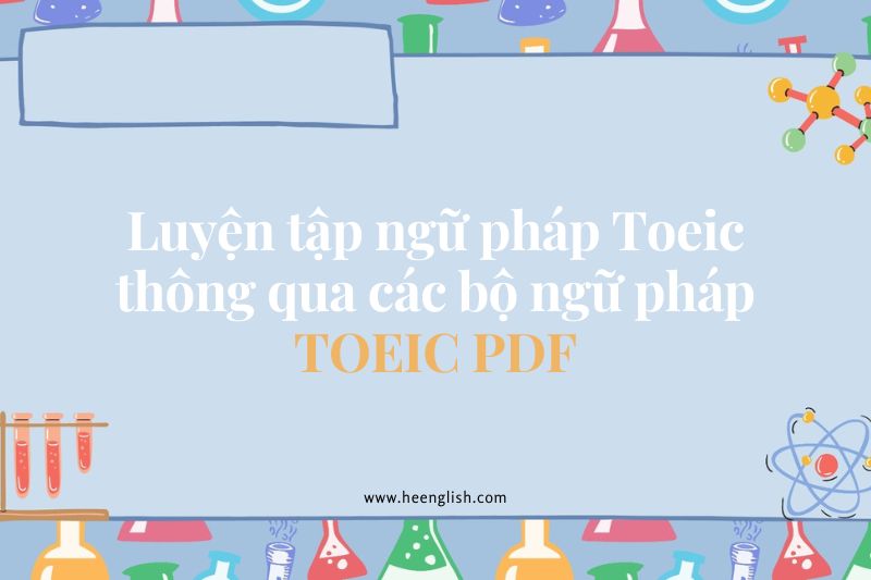 Luyện tập ngữ pháp Toeic thông qua các bộ ngữ pháp TOEIC PDF